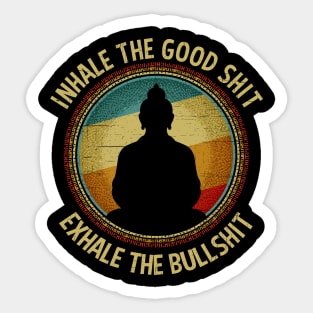 Inhale The Good Shit Exhale The Bullshit Buddha Wisdom Sticker